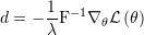 \[d = - \frac{1}{\lambda }{{\rm{F}}^{ - 1}}{\nabla _\theta }\mathcal{L}\left( \theta \right)\]