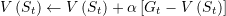 \[V\left( {{S_t}} \right) \leftarrow V\left( {{S_t}} \right) + \alpha \left[ {{G_t} - V\left( {{S_t}} \right)} \right]\]