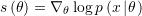 \[s\left( \theta \right) = {\nabla _\theta }\log p\left( {x\left| \theta \right.} \right)\]